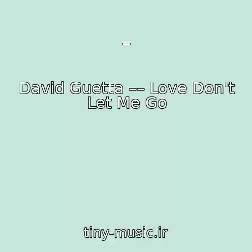کاور آهنگ – از David Guetta –– Love Don't Let Me Go