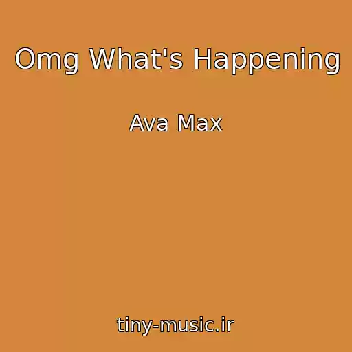 کاور آهنگ Omg What's Happening از Ava Max