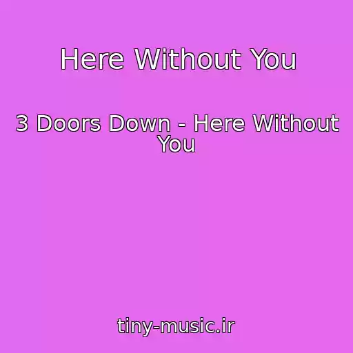 کاور آهنگ Here Without You از 3 Doors Down - Here Without You