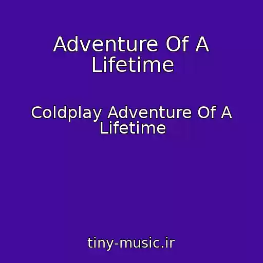 کاور آهنگ Adventure Of A Lifetime از Coldplay Adventure Of A Lifetime