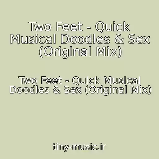 کاور آهنگ Two Feet - Quick Musical Doodles & Sex (Original Mix) از Two Feet - Quick Musical Doodles & Sex (Original Mix)