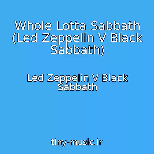 کاور آهنگ Whole Lotta Sabbath (Led Zeppelin V Black Sabbath) از Led Zeppelin V Black Sabbath