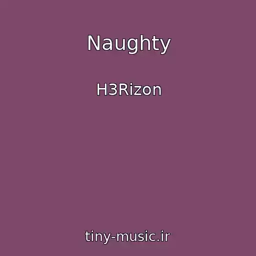 کاور آهنگ Naughty از H3Rizon
