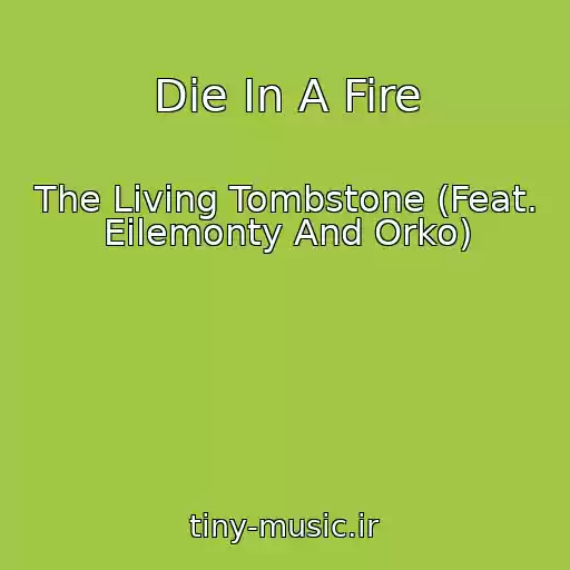 کاور آهنگ Die In A Fire از The Living Tombstone (Feat. Eilemonty And Orko)