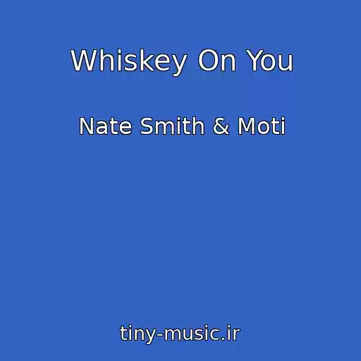 کاور آهنگ Whiskey On You از Nate Smith & Moti