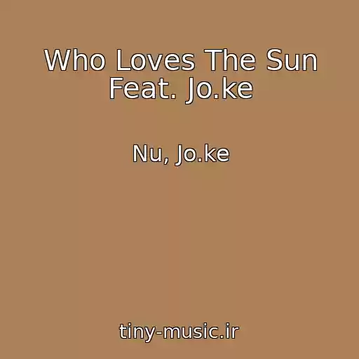 کاور آهنگ Who Loves The Sun Feat. Jo.ke از Nu, Jo.ke