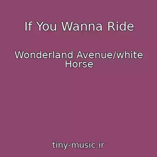 کاور آهنگ If You Wanna Ride از Wonderland Avenue/white Horse