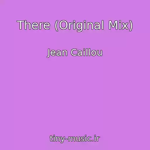 کاور آهنگ There (Original Mix) از Jean Caillou