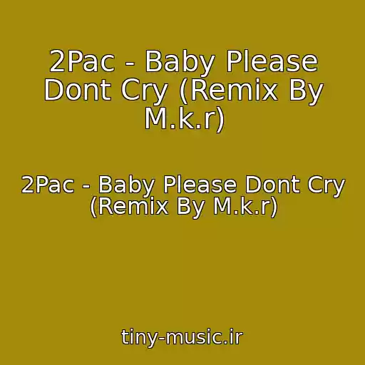 کاور آهنگ 2Pac - Baby Please Dont Cry (Remix By M.k.r) از 2Pac - Baby Please Dont Cry (Remix By M.k.r)
