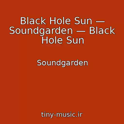 کاور آهنگ Black Hole Sun — Soundgarden — Black Hole Sun از Soundgarden