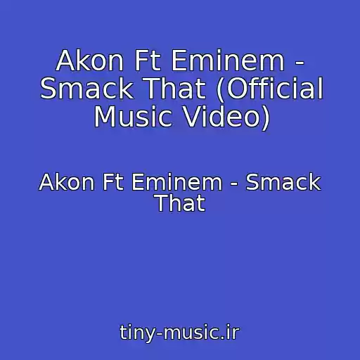 کاور آهنگ Akon Ft Eminem - Smack That (Official Music Video) از Akon Ft Eminem - Smack That