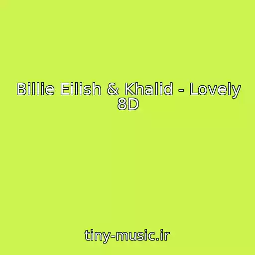 کاور آهنگ ⠀⠀⠀⠀⠀⠀ از Billie Eilish & Khalid - Lovely 8D