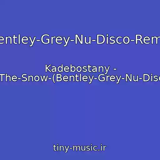 کاور آهنگ (Bentley-Grey-Nu-Disco-Remix) از Kadebostany - Castle-In-The-Snow-(Bentley-Grey-Nu-Disco-Remix)