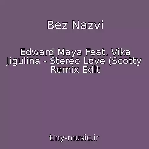 کاور آهنگ Bez Nazvi از Edward Maya Feat. Vika Jigulina - Stereo Love (Scotty Remix Edit