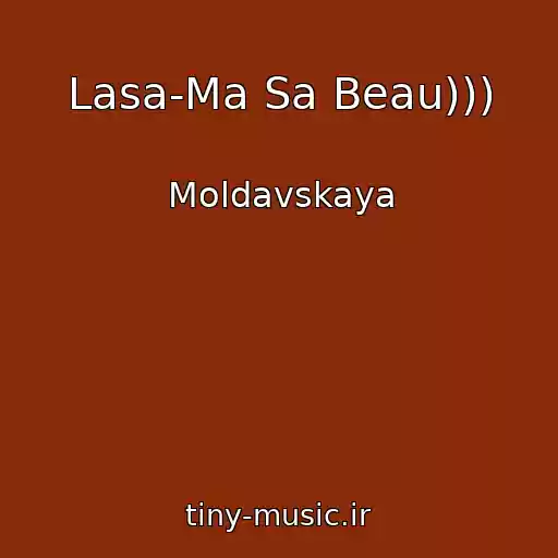 کاور آهنگ Lasa-Ma Sa Beau))) از Moldavskaya