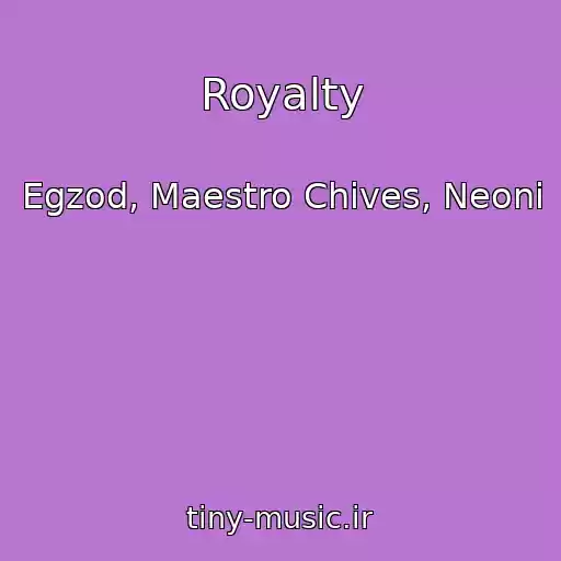 کاور آهنگ Royalty از Egzod, Maestro Chives, Neoni