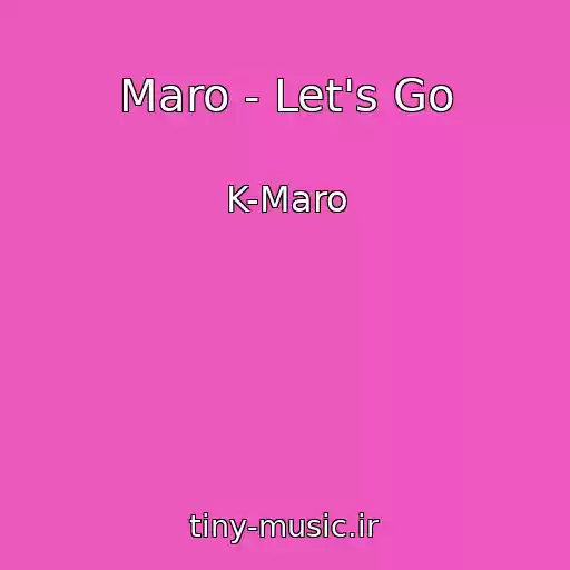 کاور آهنگ Maro - Let's Go از K-Maro