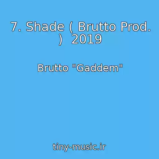 کاور آهنگ 7. Shade ( Brutto Prod. )  2019 از Brutto "Gaddem"