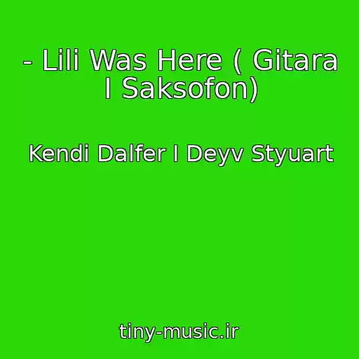 کاور آهنگ - Lili Was Here ( Gitara I Saksofon) از Kendi Dalfer I Deyv Styuart