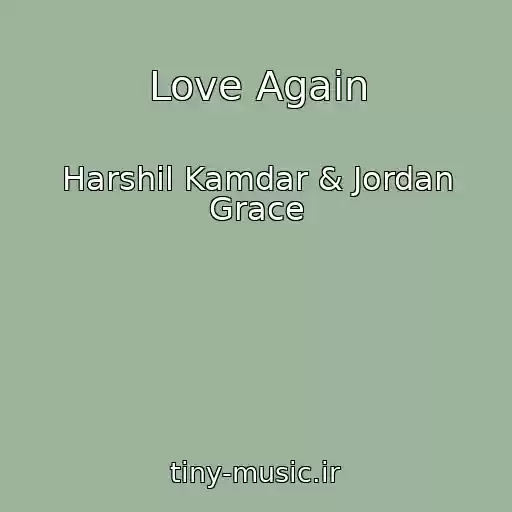 کاور آهنگ Love Again از Harshil Kamdar & Jordan Grace