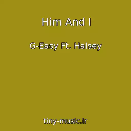 کاور آهنگ Him And I از G-Easy Ft. Halsey