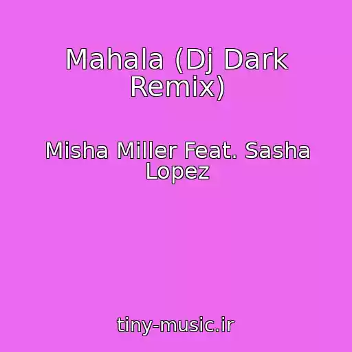 کاور آهنگ Mahala (Dj Dark Remix) از Misha Miller Feat. Sasha Lopez