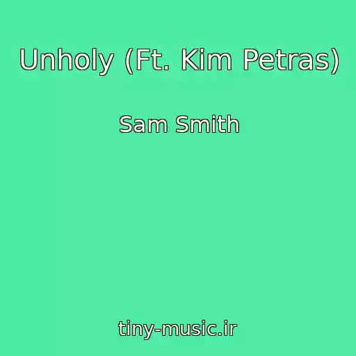 کاور آهنگ Unholy (Ft. Kim Petras) از Sam Smith