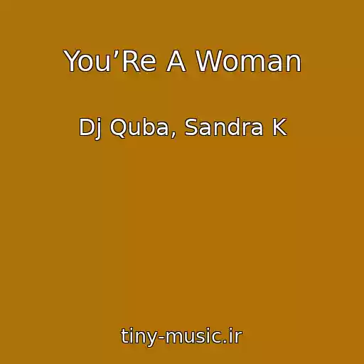 کاور آهنگ You’Re A Woman از Dj Quba, Sandra K