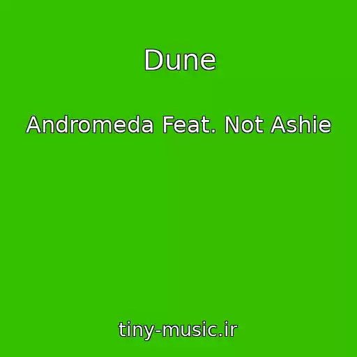 کاور آهنگ Dune از Andromeda Feat. Not Ashie