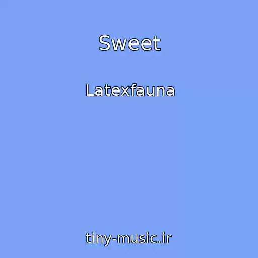 کاور آهنگ Sweet از Latexfauna