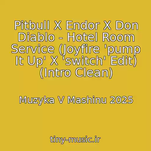 کاور آهنگ Pitbull X Endor X Don Diablo - Hotel Room Service (Joyfire 'pump It Up' X 'switch' Edit) (Intro Clean) از Muzyka V Mashinu 2025
