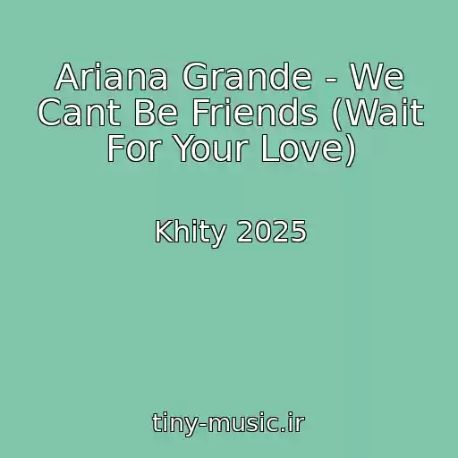 کاور آهنگ Ariana Grande - We Cant Be Friends (Wait For Your Love) از Khity 2025