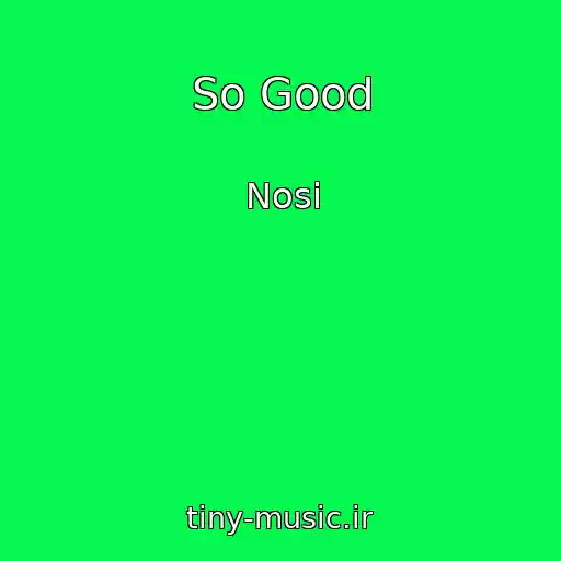 کاور آهنگ So Good از Nosi