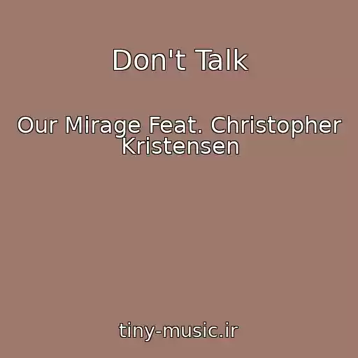 کاور آهنگ Don't Talk از Our Mirage Feat. Christopher Kristensen