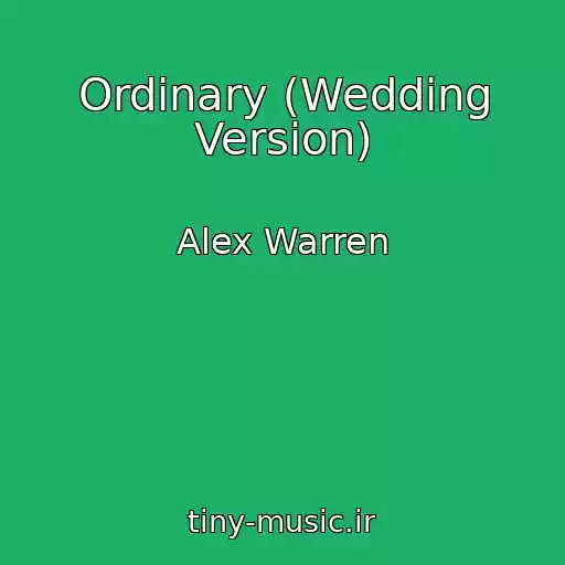 کاور آهنگ Ordinary (Wedding Version) از Alex Warren