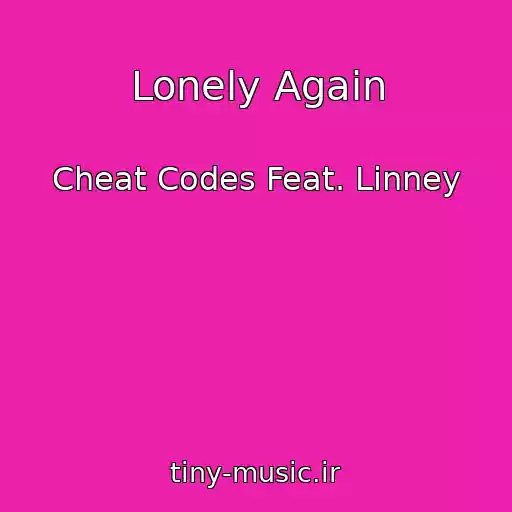 کاور آهنگ Lonely Again از Cheat Codes Feat. Linney
