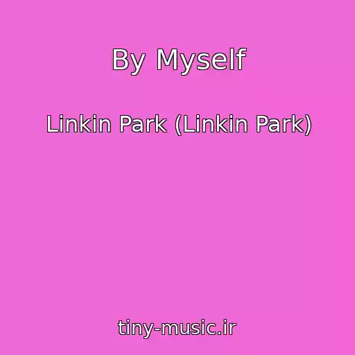 کاور آهنگ By Myself از Linkin Park (Linkin Park)