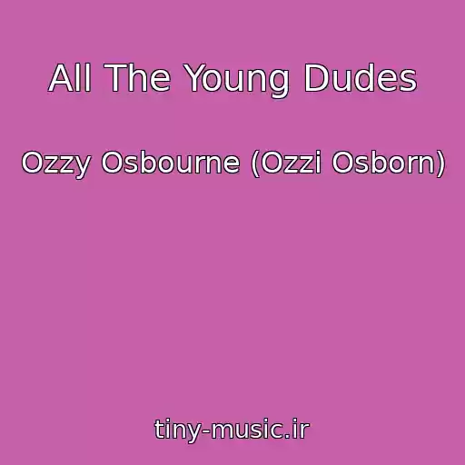 کاور آهنگ All The Young Dudes از Ozzy Osbourne (Ozzi Osborn)