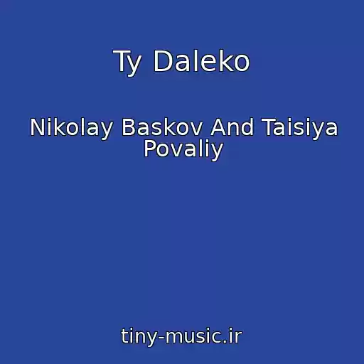 کاور آهنگ Ty Daleko از Nikolay Baskov And Taisiya Povaliy