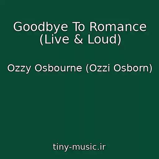 کاور آهنگ Goodbye To Romance (Live & Loud) از Ozzy Osbourne (Ozzi Osborn)
