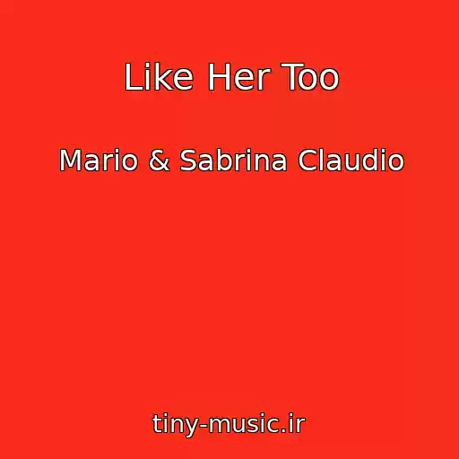 کاور آهنگ Like Her Too از Mario & Sabrina Claudio