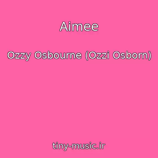 کاور آهنگ Aimee از Ozzy Osbourne (Ozzi Osborn)