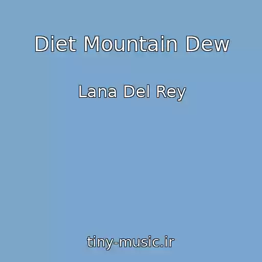 کاور آهنگ Diet Mountain Dew از Lana Del Rey