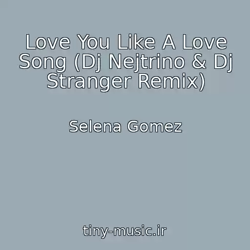 کاور آهنگ Love You Like A Love Song (Dj Nejtrino & Dj Stranger Remix) از Selena Gomez