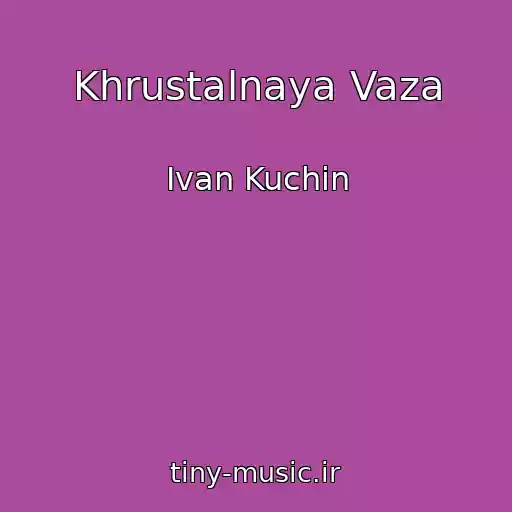 کاور آهنگ Khrustalnaya Vaza از Ivan Kuchin