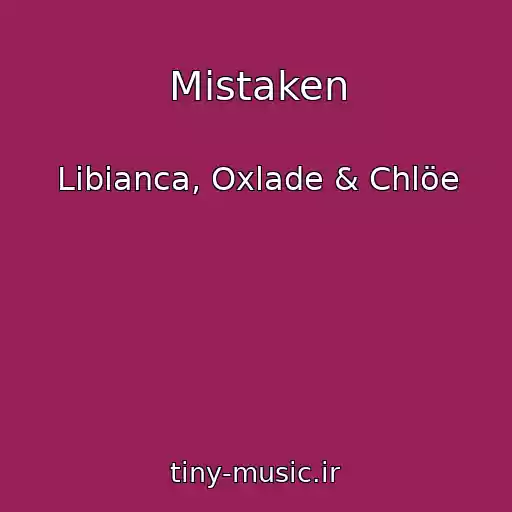 کاور آهنگ Mistaken از Libianca, Oxlade & Chlöe