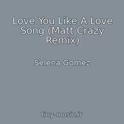 کاور آهنگ Love You Like A Love Song (Matt Crazy Remix) از Selena Gomez