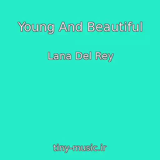 کاور آهنگ Young And Beautiful از Lana Del Rey
