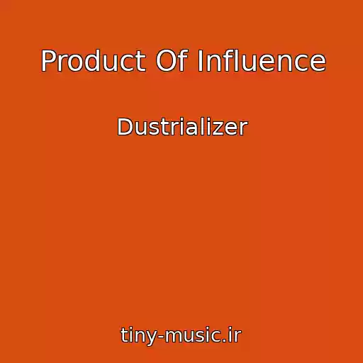 کاور آهنگ Product Of Influence از Dustrializer