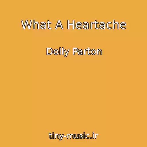 کاور آهنگ What A Heartache از Dolly Parton